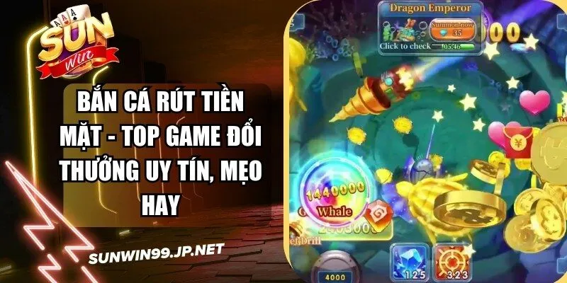 Bắn Cá Rút Tiền Mặt