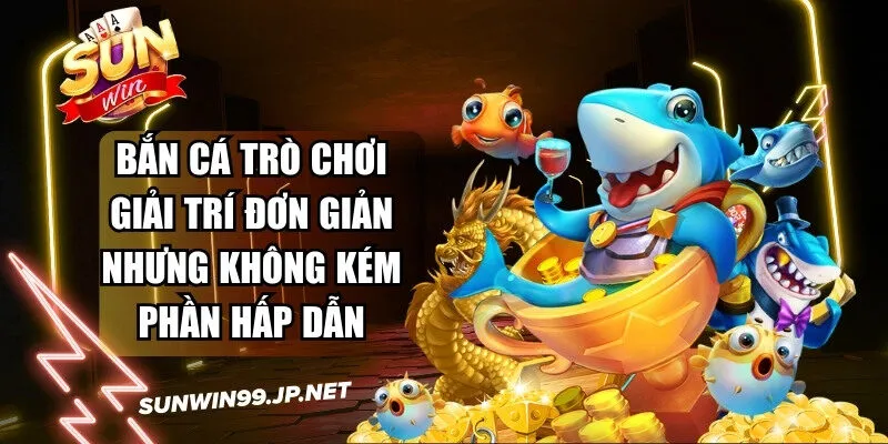 Sunwin 🎖️ Tải Sun Win Game Bài Đổi Thưởng IOS/Android Nhận 88k 15 Sunwin Bắn cá một trò chơi giải trí đơn giản nhưng không kém phần hấp dẫn