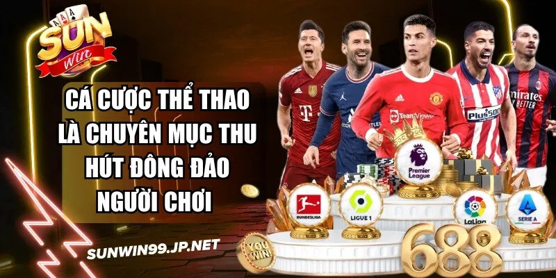 Sunwin 🎖️ Tải Sun Win Game Bài Đổi Thưởng IOS/Android Nhận 88k 16 Sunwin Cá cược thể thao luôn là chuyên mục thu hút đông đảo người chơi